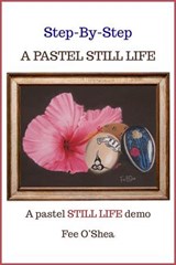 Step By Step A Pastel Still Life - Fee O'Shea - 9781067129835