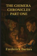 The Chimera Chronicles Part One - Frederick Barnes - 9781067138615