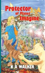 Protector of Planet Imagine - Nancy Alice Walker - 9781067414900