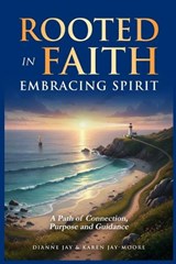 Rooted in Faith, Embracing Spirit - Dianne Jay ; Karen Jay-Moore - 9781067450045