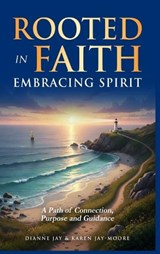 Rooted in Faith, Embracing Spirit - Dianne Jay ; Karen Jay-Moore - 9781067450052