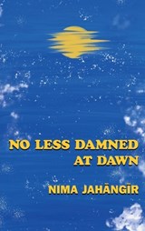 No Less Damned at Dawn - Nima Jahangir - 9781067574802