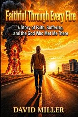 Faithful Through Every Fire - David Miller - 9781067775513