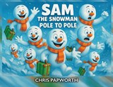 Sam The Snowman - Pole To Pole - Chris Papworth - 9781068181702