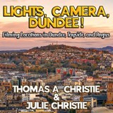 Lights, Camera, Dundee! - Thomas A. Christie ; Julie Christie - 9781068231438