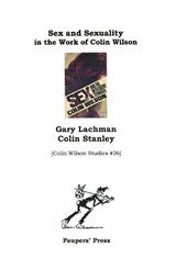 Sex and Sexuality in the Work of Colin Wilson - Gary Lachman ; Colin Stanley - 9781068315732