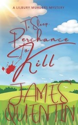 To Sleep, Perchance to Kill (The Lilbury Murders 2) - James Quentin - 9781068329029