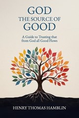God, the Source of Good - Henry Thomas Hamblin - 9781068357947