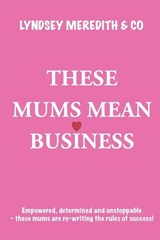 These Mums Mean Business - Lyndsey Meredith - 9781068386268