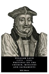 William Laud (1573 - 1645) Writings on the Church, Ministry and Sacraments  - M.R. Osborne - 9781068400872