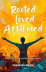 Rooted Loved Affirmed - Frances Miles - 9781068418495