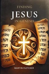 Finding Jesus in Genesis - Martin Fletcher - 9781068430909