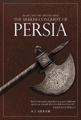 THE MUSLIM CONQUEST OF PERSIA - A.I AKRAM - 9781068445026