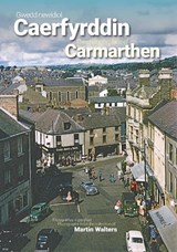 The Changing Face of Carmarthen - Martin Walters - 9781068506611