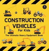 Construction Vehicles For Kids The Ultimate Heavy Equipment Book - Sarah Wilson - 9781068519130