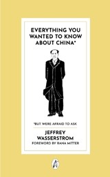 Everything You Wanted to Know About China* - Jeffrey Wasserstrom - 9781068525797