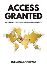 Access Granted: Mastering Strategic Meetings and Events - Blessing Enakimio - 9781068535406