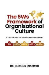 The 5Ws Framework of Organisational Culture - Blessing Enakimio - 9781068535420