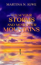 Calm Your Storms and Move Your Mountains - Martina Igwe - 9781068539848
