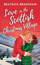 Love in the Scottish Christmas Village - Beatrice Bradshaw - 9781068576836