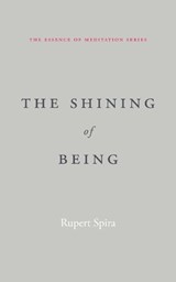 The Shining of Being (The Essence of Meditation Series) - Rupert Spira - 9781068645327