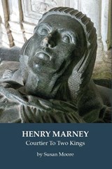Henry HENRY MARNEY Courtier To Two Kings - Susan Moore - 9781068655982