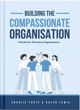 Building The Compassionate Organisation - Charlie Foote - 9781068698132