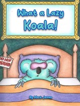What a lazy koala! - Mark James - 9781068764332
