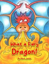 What a fiery dragon! - Mark James - 9781068764363