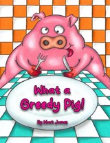 What a greedy pig! - Mark James - 9781068764394