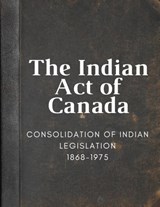 The Indian Act of Canada - Grimes - 9781069049582