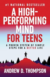 A High-Performing Mind for Teens - Andrew D. Thompson - 9781069083333