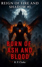 Born of Ash and Blood - Ryan P Clarke - 9781069441805