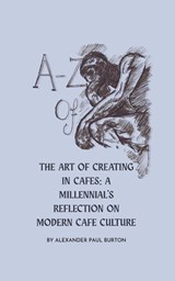 A-Z Of Cafe Culture - Alexander Paul Burton - 9781069488640