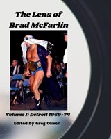 The Lens of Brad McFarlin: Volume 1 Detroit territory 1969-74 - Greg Oliver - 9781069570093