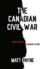 The Canadian Civil War - Matt Payne - 9781069756305