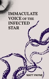 Immaculate Voice of The Infected Star - Matt Payne - 9781069756336