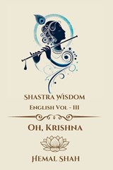 Shastra Wisdom - Oh, Krishna - Hemal Subhashchandra Shah - 9781069818942