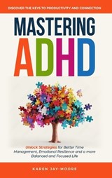Mastering ADHD - Karen Jay-Moore - 9781069965226