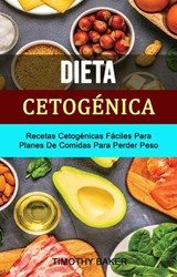 Dieta Cetogénica: Recetas Cetogénicas Fáciles Para Planes De Comidas Para Perder Peso - Timothy Baker - 9781071520277
