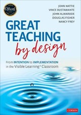 Great Teaching by Design - John Hattie ; Vince Bustamante ; John T. Almarode ; Douglas Fisher - 9781071818336
