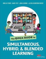 The Quick Guide to Simultaneous, Hybrid, and Blended Learning - Douglas Fisher ; Nancy Frey ; John T. Almarode ; Aleigha Henderson-Rosser - 9781071851654