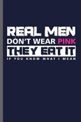 Real men Don't wear Pink they eat it if you know what i mean - Carl Thomas - 9781072416753