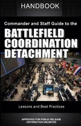 Commander and Staff Guide to the Battlefield Coordination Detachment Handbook - United States Army - 9781072575887