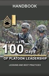The First 100 Days of Platoon Leadership Handbook: Lessons and Best Practices - United States Army - 9781072701972