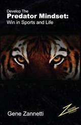 Develop The Predator Mindset: Win in Sports and Life - ZANNETTI,  Gene - 9781073557301