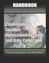 Commander's Guide to Operational Records and Data Collection Handbook - United States Army - 9781076010056