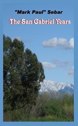 The San Gabriel Years - Mark Paul Sebar - 9781076236807