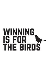 Winning Is For The Birds