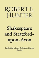 Shakespeare and Stratford-upon-Avon - Robert E Hunter - 9781077484368